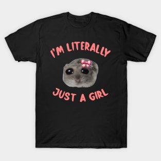 I'm Literally Just A Girl Sad Hamster Meme I'm Literally Just A Girl T-Shirt